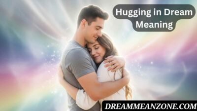 Hugging in Dream Meaning