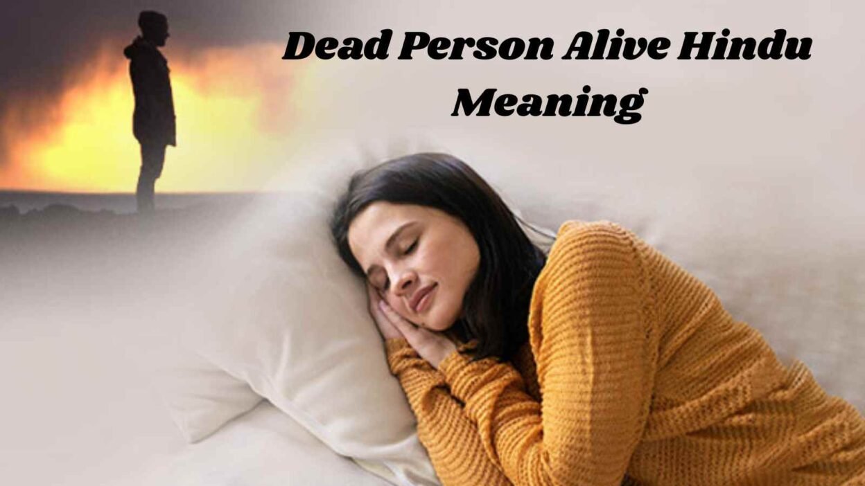 Dead Person Alive Hindu Meaning