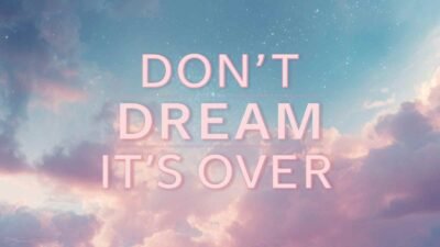 Don’t Dream It’s Over Meaning
